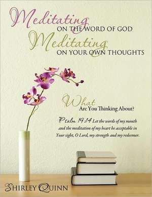 Meditating on the Word of God Meditating on Your Own Thoughts de Shirley Quinn