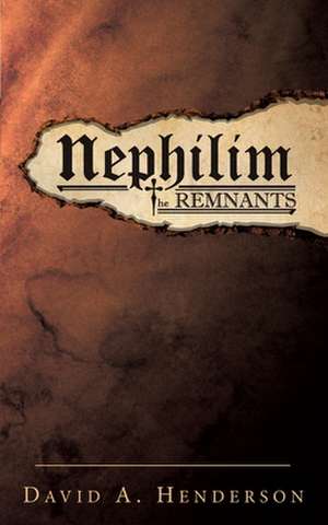 Nephilim the Remnants de David A. Henderson