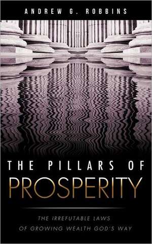 The Pillars of Prosperity de Andrew G. Robbins