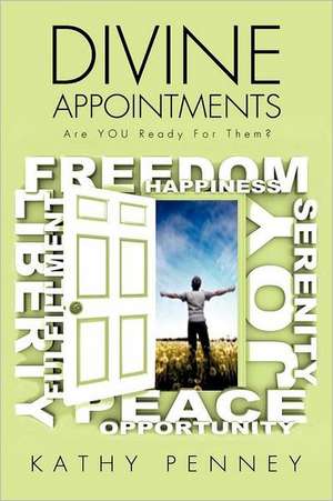 Divine Appointments Are You Ready for Them?: A Journey from Captivity to Freedom de Kathy Penney