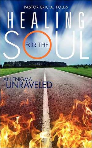 Healing for the Soul de Pastor Eric a. Folds