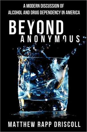 Beyond Anonymous de Matthew Rapp Driscoll