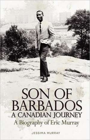 Son of Barbados a Canadian Journey de Jessima Murray