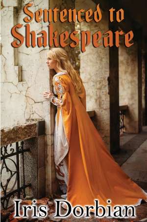 Sentenced to Shakespeare de Iris Dorbian