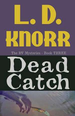 Dead Catch: Developing a Personal Safety Strategy de L. D. Knorr