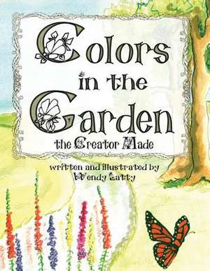 Colors in the Garden the Creator Made de Wendy Latty