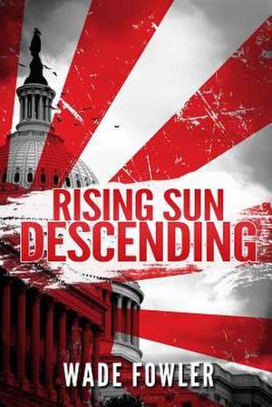 Rising Sun Descending: A Practical Guide de Wade Fowler