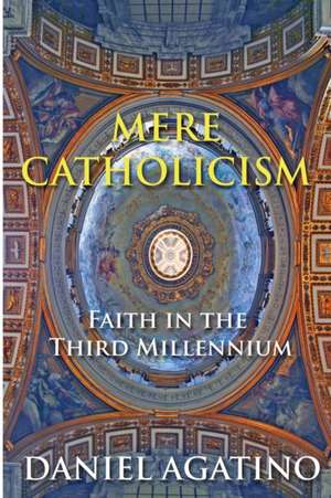 Mere Catholicism de Daniel Agatino