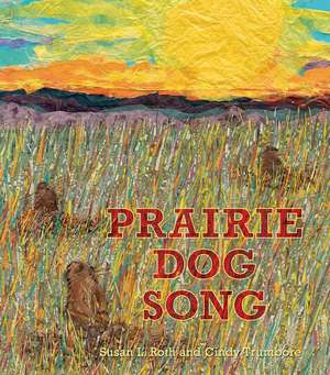 Prairie Dog Song: The Key to Saving North America's Grasslands de Susan L. Roth