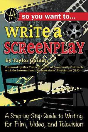 So You Want to Write a Screenplay de Taylor Gaines