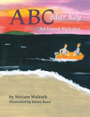 ABCedar Key: An Island Alphabet de Miriam Walrath