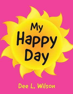 My Happy Day de Dee L. Wilson