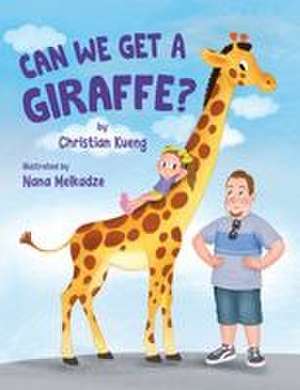 Can We Get a Giraffe? de Christian Kueng