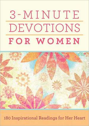 3-Minute Devotions for Women: 180 Inspirational Readings for Her Heart de Inc Barbour Publishing