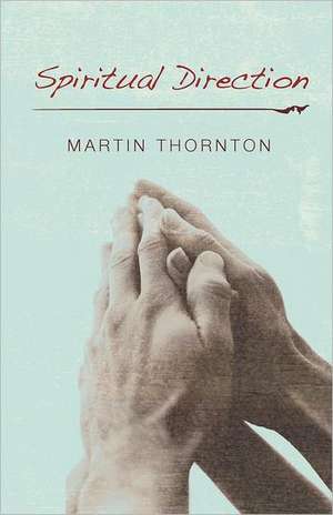 Spiritual Direction de Martin Thornton