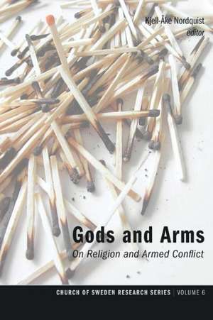 Gods and Arms: On Religion and Armed Conflict de Kjell-Ake Nordquist