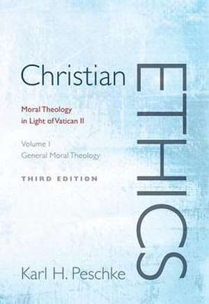 Christian Ethics, Volume 1: Moral Theology in Light of Vatican II de Karl H. Peschke