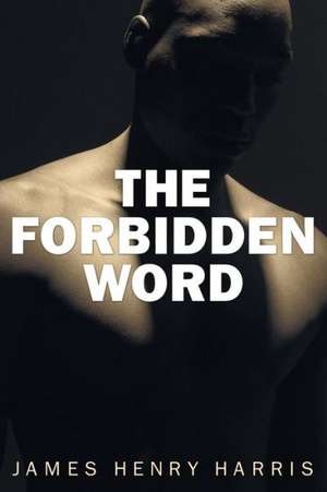 The Forbidden Word: The Symbol and Sign of Evil in American Literature, History, and Culture de James Henry Harris