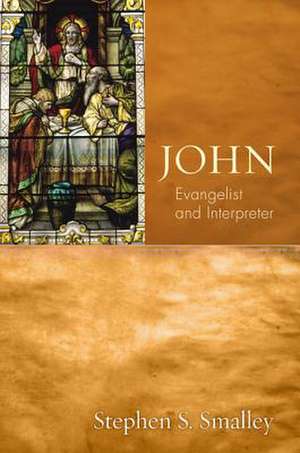 John: Evangelist and Interpreter de Stephen S. PH.D. Smalley