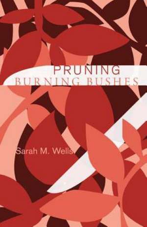 Pruning Burning Bushes de Sarah M. Wells