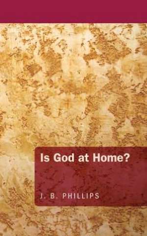 Is God at Home? de J. B. Phillips