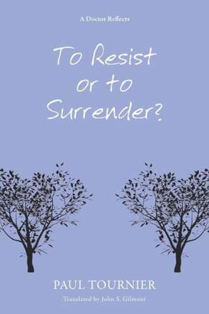 To Resist or to Surrender? de Paul Tournier