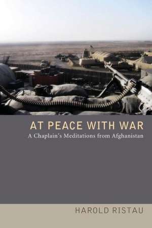 At Peace with War: A Chaplain's Meditations from Afghanistan de Harold Ristau