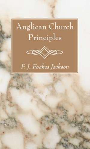 Anglican Church Principles de F. J. Foakes Jackson