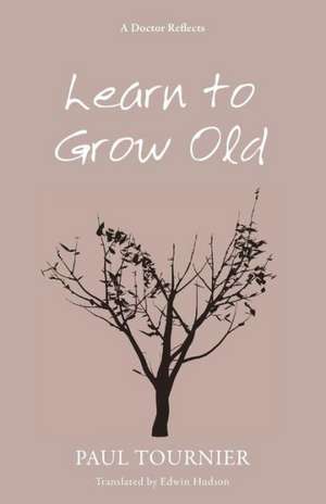 Learn to Grow Old de Paul Tournier