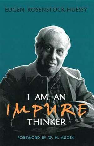 I Am an Impure Thinker de Eugen Rosenstock-Huessy