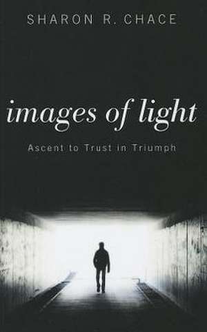 Images of Light: Ascent to Trust in Triumph de Sharon R. Chace