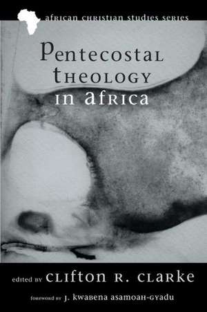 Pentecostal Theology in Africa de J. Kwabena Asamoah-Gyadu