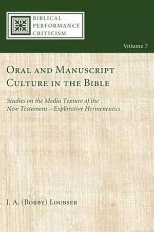 Oral and Manuscript Culture in the Bible: Studies on the Media Texture of the New Testament--Explorative Hermeneutics de J. A. Loubser