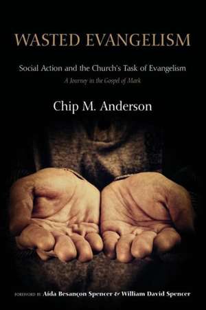 Wasted Evangelism: A Journey in the Gospel of Mark de Chip M. Anderson