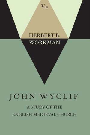 John Wyclif; A Study of the English Medieval Church, Volume 2 de Herbert B. Workman