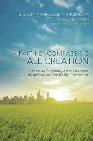 A Faith Encompassing All Creation: Addressing Commonly Asked Questions about Christian Care for the Environment de Bill McKibben