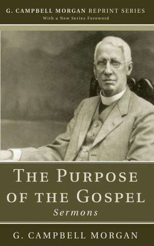 The Purpose of the Gospel: Sermons de G. Campbell Morgan