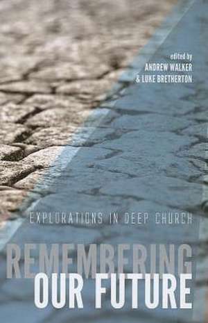 Remembering Our Future: Explorations in Deep Church de Andrew Walker