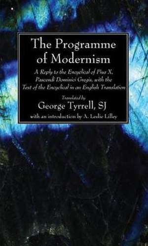 The Programme of Modernism: A Reply to the Encyclical of Pius X, Pascendi Dominici Gregis, with the Text of the Encyclical in an English Translati de A. Leslie Lilley