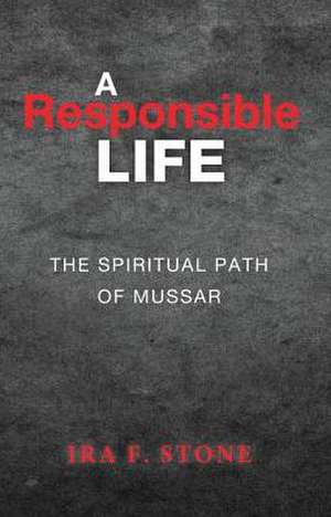 A Responsible Life: The Spiritual Path of Mussar de Ira F. Stone