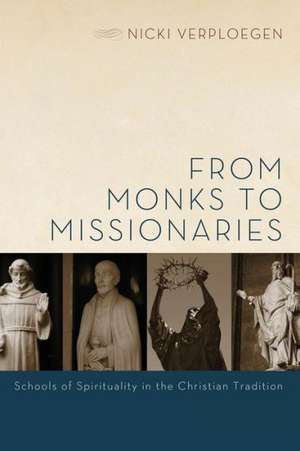 From Monks to Missionaries: Schools of Spirituality in the Christian Tradition de Nicki Verploegen