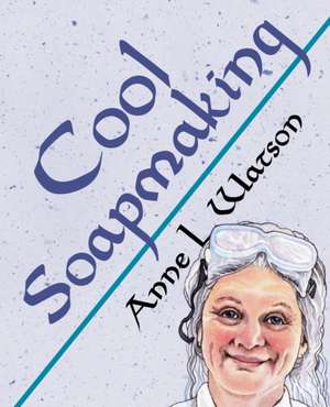 Cool Soapmaking de Anne L. Watson