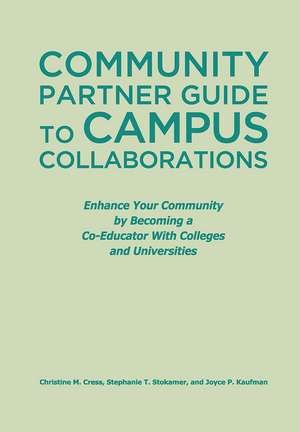 Community Partner Guide to Campus Collaborations: Enhance Your Community By Becoming a Co-Educator With Colleges and Universities de Christine M. Cress