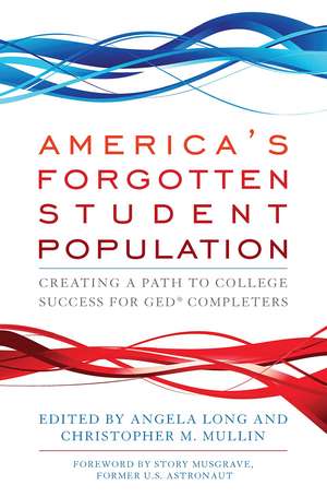 America's Forgotten Student Population: Creating a Path to College Success for GED® Completers de Angela Long