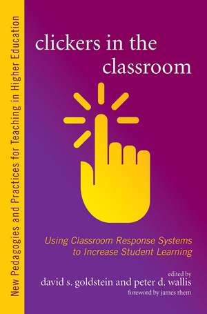 Clickers in the Classroom: Using Classroom Response Systems to Increase Student Learning de David S. Goldstein