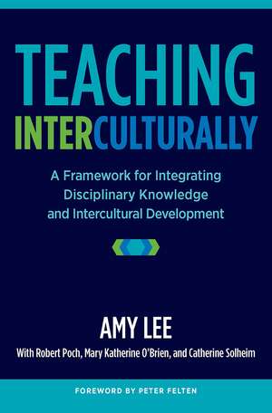 Teaching Interculturally: A Framework for Integrating Disciplinary Knowledge and Intercultural Development de Amy Lee