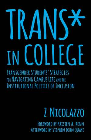 Trans* in College: Transgender Students' Strategies for Navigating Campus Life and the Institutional Politics of Inclusion de Z Nicolazzo