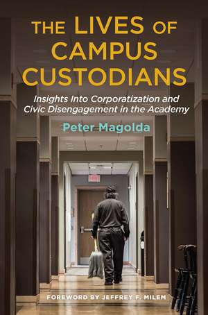 The Lives of Campus Custodians: Insights into Corporatization and Civic Disengagement in the Academy de Peter M. Magolda