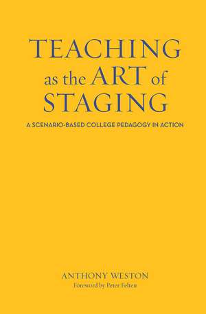 Teaching as the Art of Staging: A Scenario-Based College Pedagogy in Action de Anthony Weston