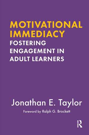 Motivational Immediacy: Fostering Engagement in Adult Learners de Jonathan E. Taylor